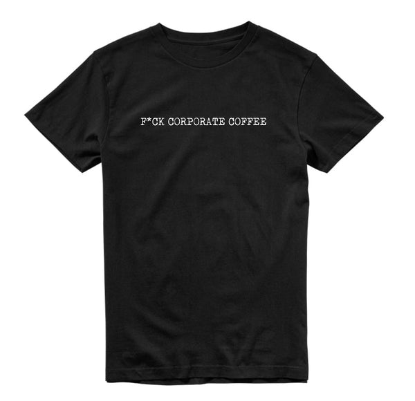 FUCK CORPORATE COFFEE Tee | LIMITED DROP 011